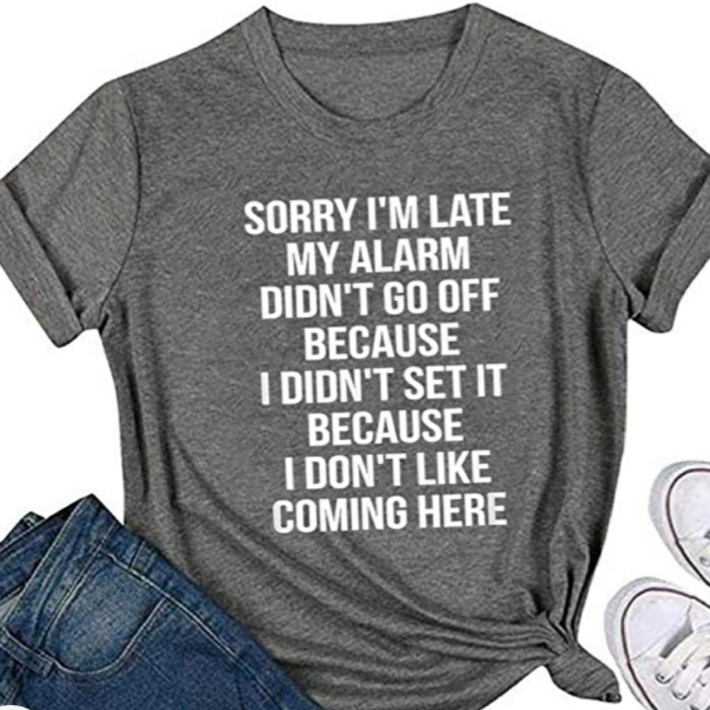 Sorry I'm late... T-shirt